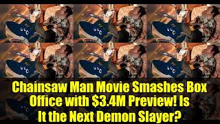 Chainsaw Man Movie Smashes Box Office with $3.4M Preview! Is It the Next Demon Slayer?