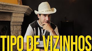 TIPO DE VIZINHOS (C/ LUÍS JORGE)