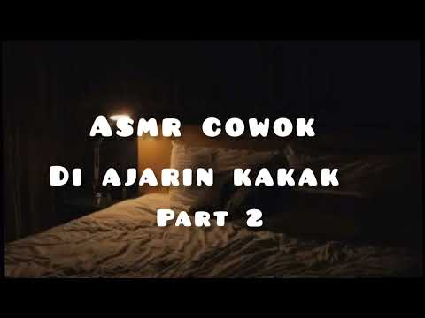 asmr cowok | di ajarin kakak | part 2