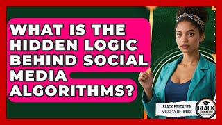 What Is The Hidden Logic Behind Social Media Algorithms? - Black Education Success Network
