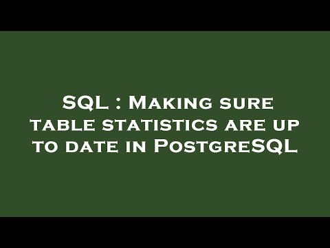 SQL : Making sure table statistics are up to date in PostgreSQL