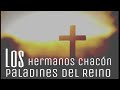 Hermanos Chacon/ Paladines del reino