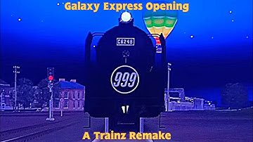 (Trainz Reamke) Galaxy Express Opening