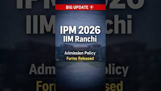 🚨 BIG UPDATE | IIM Ranchi IPM 2026 Admission Policy &amp; Forms Released!!  #shorts