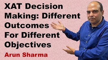 XAT Decision Making: Different Outcomes For Different Objectives | Arun Sharma