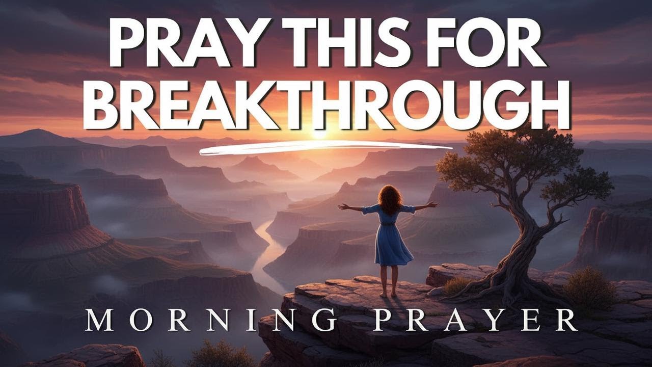 Special Prayer for Breakthrough Morning Prayer for Tough Times - YouTube