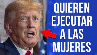 QUIEREN EJECUTAR A MUJERES: Republicanos radican proyecto de ley horrendo 😳