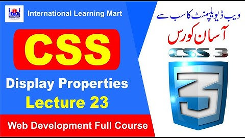 CSS Display Properties || Lecture 23 || Web Development Full Course || International Learning Mart