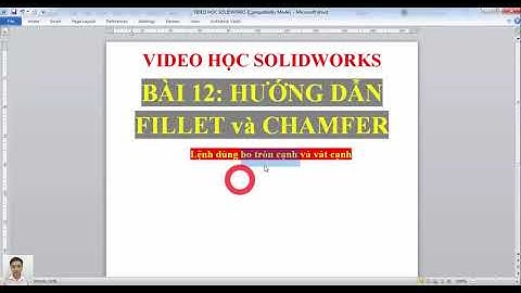BÀI 12: HƯỚNG DẪN FILLET và CHAMFER TRONG SOLIDWORKS