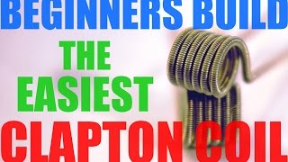 HOW TO MAKE THE PERFECT CLAPTON COIL: EASY BEGINNER BUILD TUTORIAL