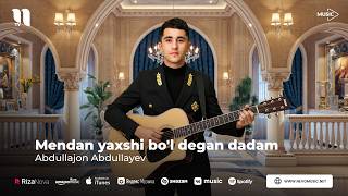 Abdullajon Abdullayev - Mendan yaxshi bo'l degan dadam (audio 2026)
