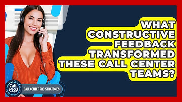 What Constructive Feedback Transformed These Call Center Teams? - Call Center Pro Strategies