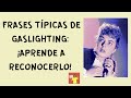 Frases típicas de Gaslighting: ¡Aprende a reconocerlo! #Narcisistas