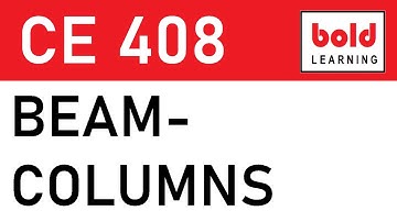 CE 408 : Lecture 8 - Beam-Column - Analysis & Design