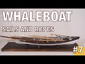 Sails and ropes of a whale boat model  part 7