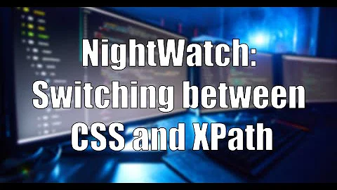 Nightwatch: Switching between CSS and XPath selectors