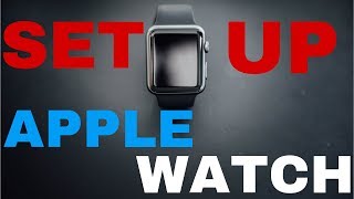 APPLE WATCH SETUP TUTORIAL