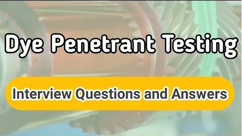 Penetrant testing interview questions and answers ll LPT interview questions ll Non destructive test