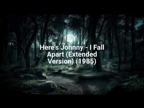 Here's Johnny — Here's Johnny - I Fall Apart (Extended Version) (1985)