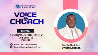 'Original Christianity (Evil Spirits) - Episode 29' - Bro. Dr. Dan Owusu Asiamah (28/04/24)