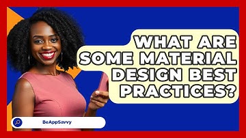 What Are Some Material Design Best Practices? - Be App Savvy