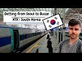 How to get from Seoul to Busan | KTX Train