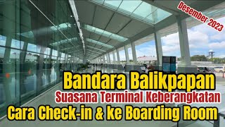 Suasana Terminal Keberangkatan Bandara Balikpapan, Cara Masuk•Cara Check-in & ke Boarding Room