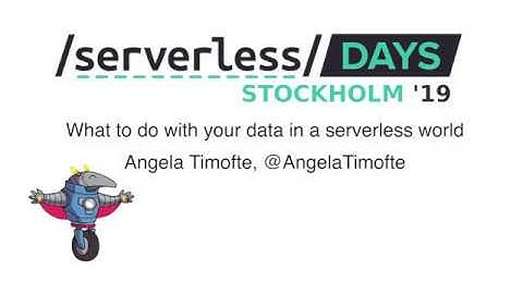 What to do with your data in a serverless world, Angela Timofte - ServerlessDays Stockholm 2019