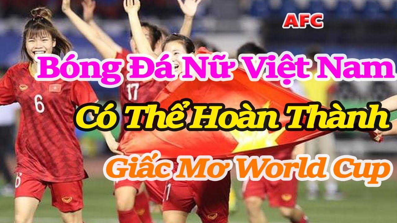 AFC: Bóng đá nữ Việt Nam có thể hoàn thành giấc mơ dự World Cup - YouTube