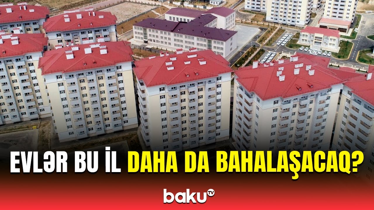 Mənzillərdəki qiymət artımının səbəbi | Bu il hansı dəyişikliklər olacaq?