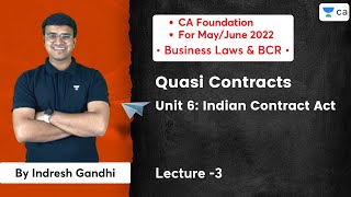 L3: Quasi Contracts | Unit 6 Indian Contract Act | CA Foundation May/June 2022 | Indresh Gandhi