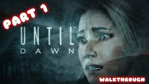 Until Dawn Part 1 - WalkThrough ( " Butterfly Effect")