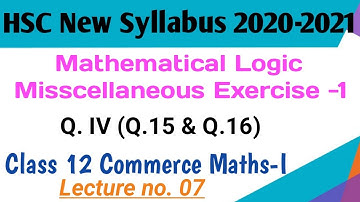 No.07 Mathematical Logic|Q.IV (Q.15 & Q.16)|Miscellaneous Exercise-1 (12th Commerce Maths-1)