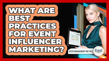 What Are Best Practices For Event Influencer Marketing?