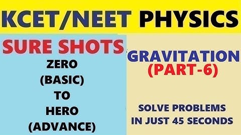 KCET/NEET PHYSICS // CLASS 11 // GRAVITATION // PART-6 // SOLVE PROBLEMS IN JUST 45 SECONDS