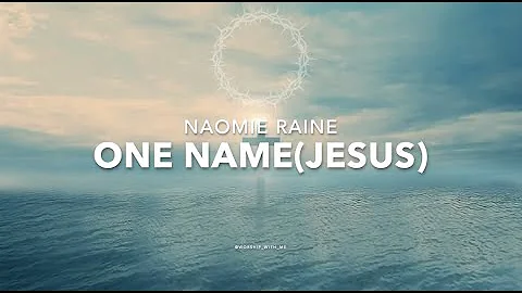 ONE NAME(JESUS) // NAOMI RAINE// LYRIC VIDEO