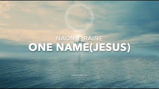 Video thumbnail of "ONE NAME(JESUS) // NAOMI RAINE// LYRIC VIDEO"