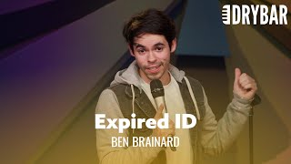 Nothing Causes More Problems Than An Expired ID. Ben Brainard