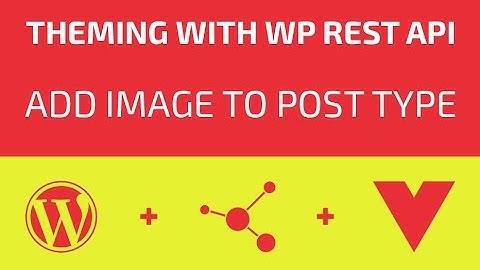 Theming With WP REST API - Part 15 - Add Image To Post Type