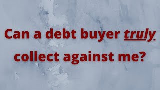 Can a debt buyer truly collect against me?