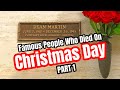 Famous Graves-Famous People Who Died On Christmas Eve & Day - Dean Martin & Others (PART 1)