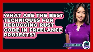 What Are The Best Techniques For Debugging Rust Code In Freelance Projects? - Next LVL Programming