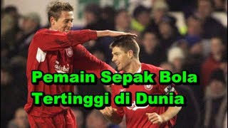 WOW AMAZING! 9 Pemain Sepak Bola Tertinggi di Dunia