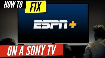 How to Fix ESPN Plus on a Sony Smart TV