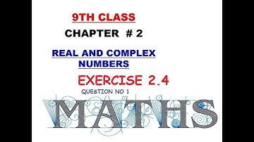 MATHEMATICS CLASS 9, UNIT NO 2 : REAL AND COMPLEX NUMBERS, EXERCISE 2.4 (Q NO 1, PART I,II)