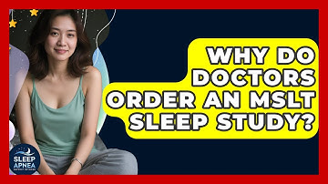 Why Do Doctors Order An MSLT Sleep Study? - Sleep Apnea Support Network