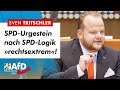SPD-Urgestein nach SPD-Logik „rechtsextrem“! - Sven Tritschler (AfD)