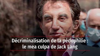 Décriminalisation de la pédophilie : le mea culpa de Jack Lang