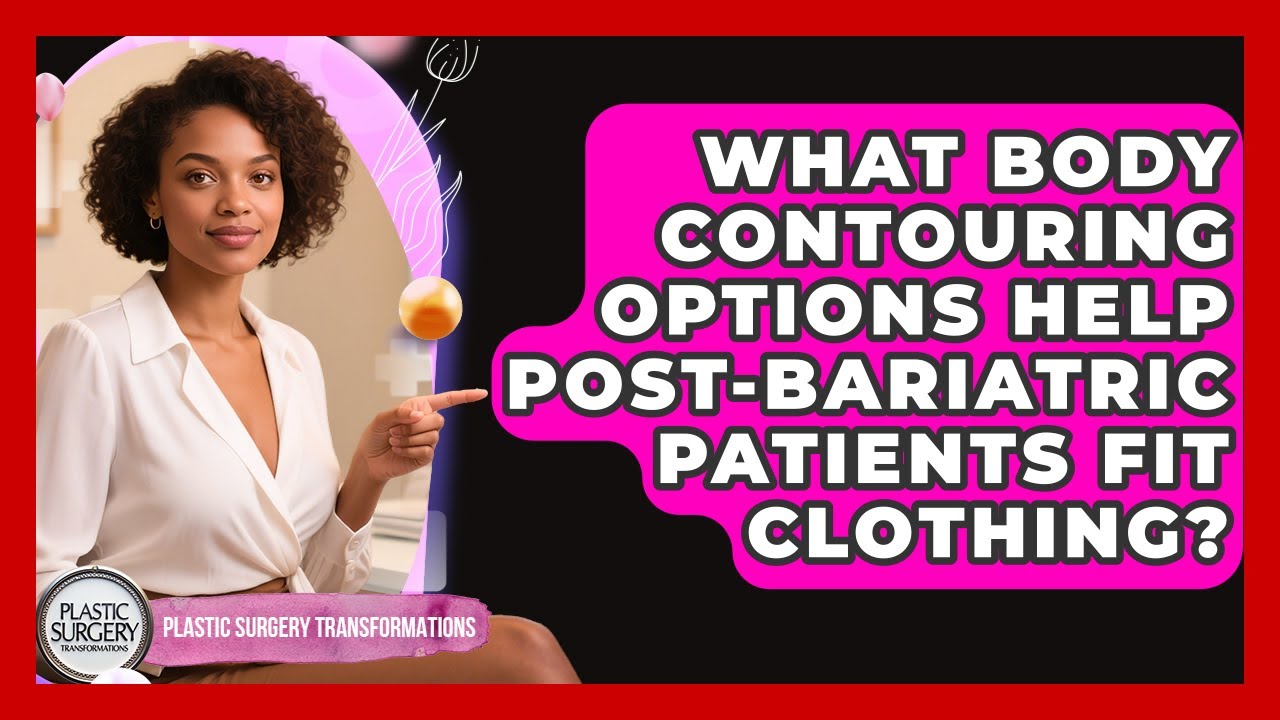 What Body Contouring Options Help Post-bariatric Patients Fit Clothing ...