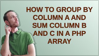 How to group by column a and sum column b and c in a php array